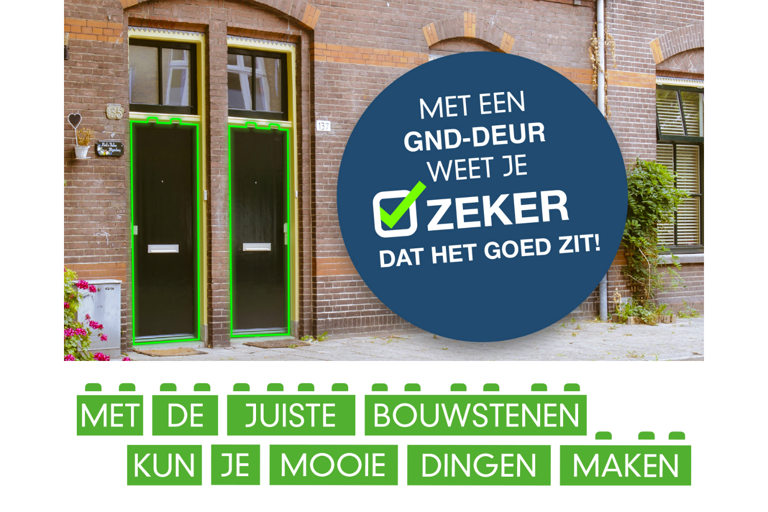Kies voor zekerheid, gemak en transparantie, kies voor een deur met GND-garantie Kies voor zekerheid, gemak en transparantie, kies voor een deur met GND-garantie