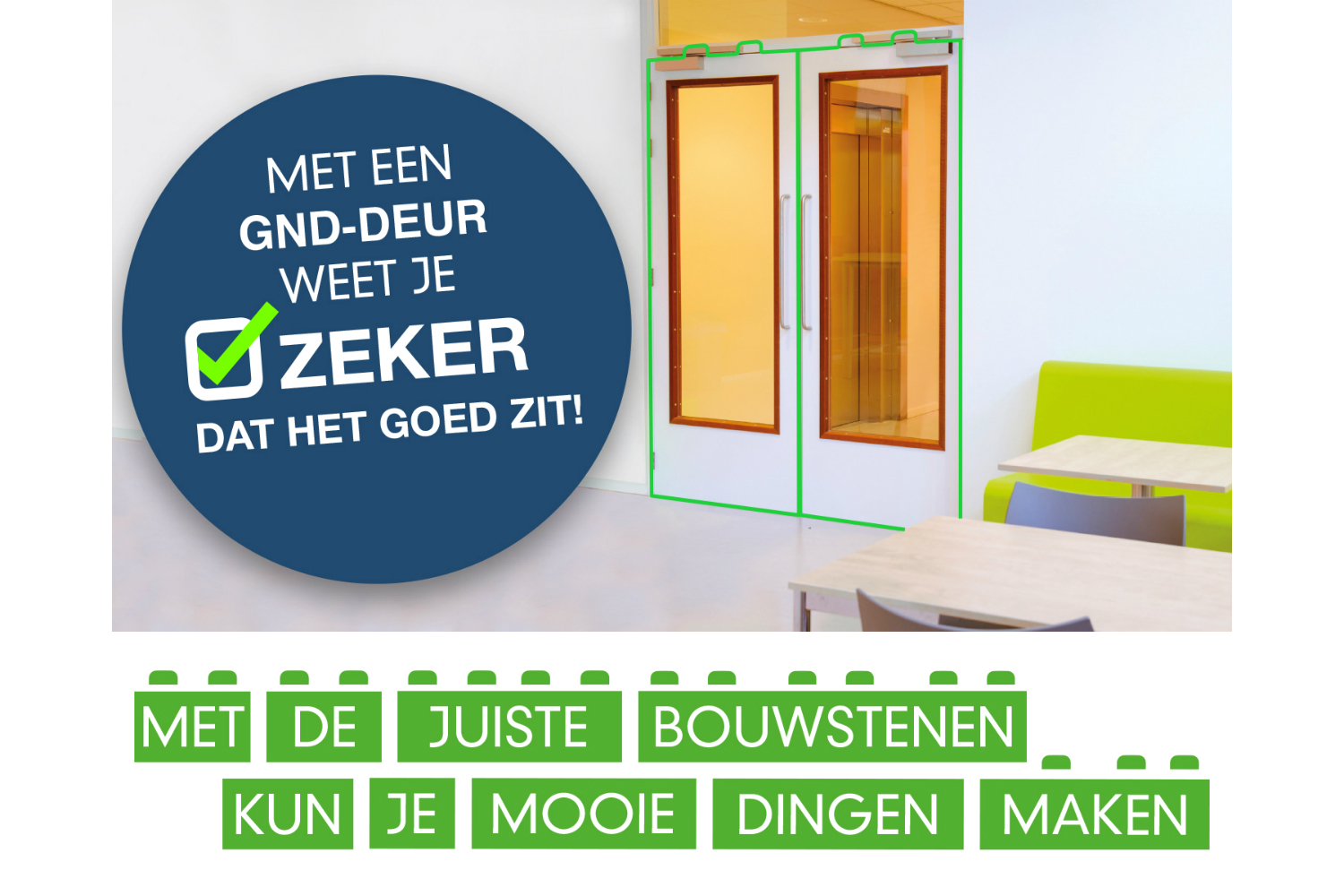 Met een GND-deur weet je zeker dat het goed zit! Met een GND-deur weet je zeker dat het goed zit!